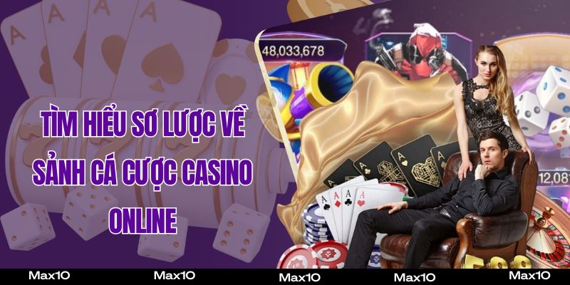 Tìm hiểu sơ lược về sảnh cá cược Casino online